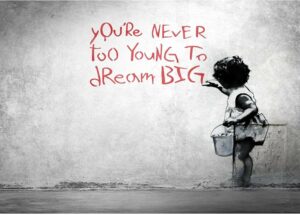 never too young to dream big